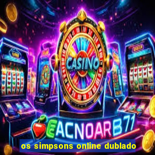 os simpsons online dublado