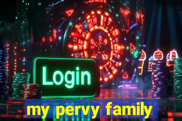 my pervy family