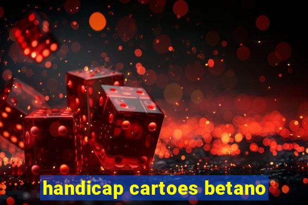 handicap cartoes betano