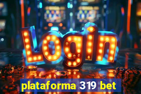 plataforma 319 bet