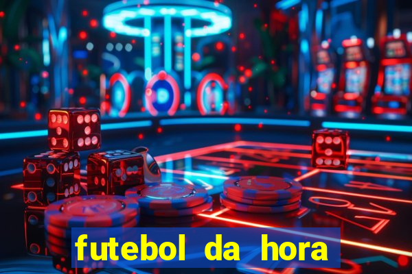 futebol da hora 3.7 ao vivo