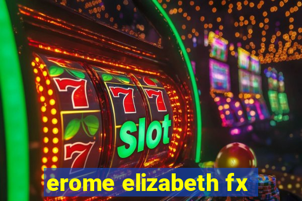 erome elizabeth fx