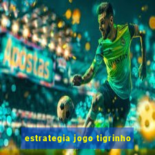 estrategia jogo tigrinho