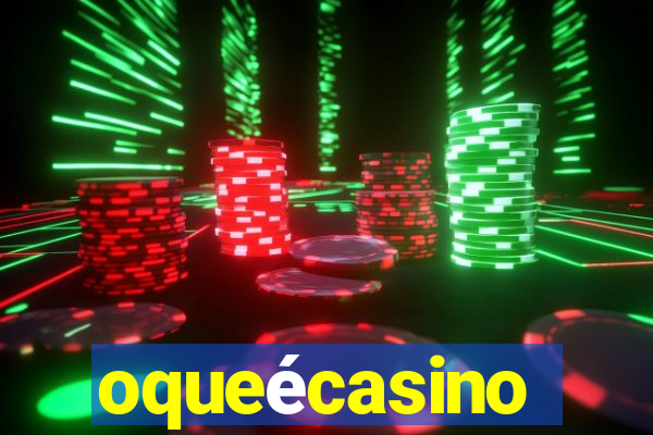 oqueécasino