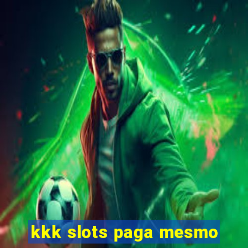 kkk slots paga mesmo