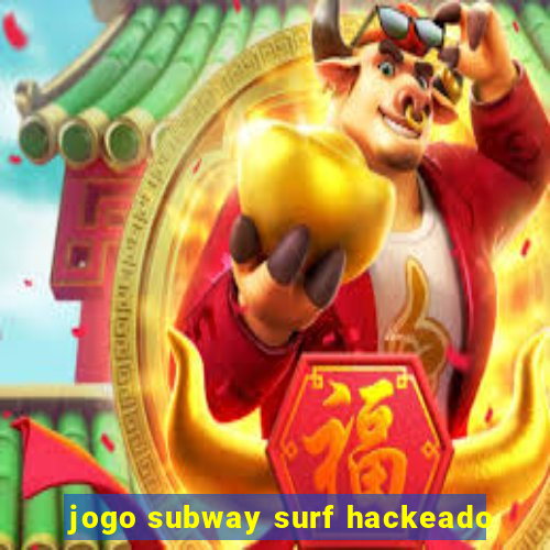 jogo subway surf hackeado