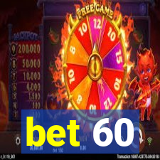 bet 60