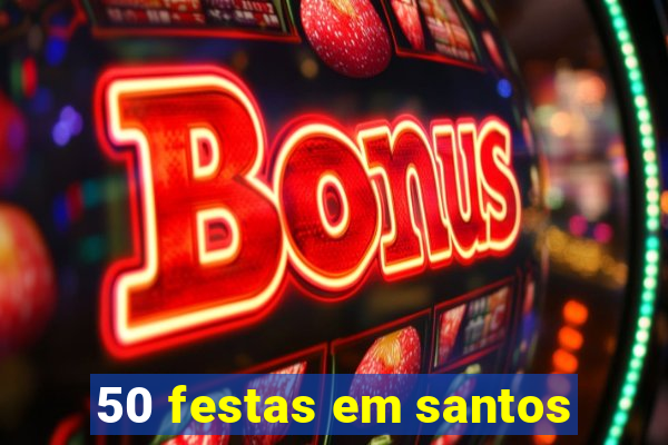 50 festas em santos