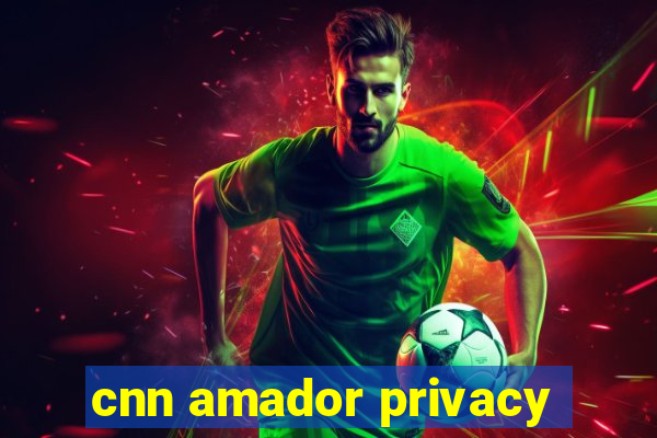 cnn amador privacy