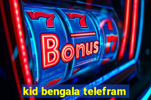 kid bengala telefram