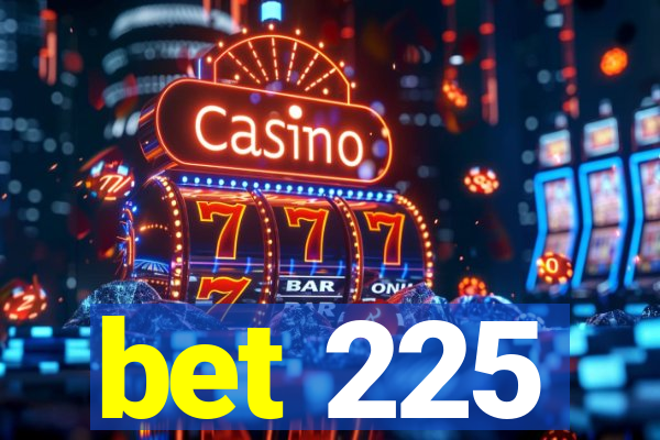 bet 225