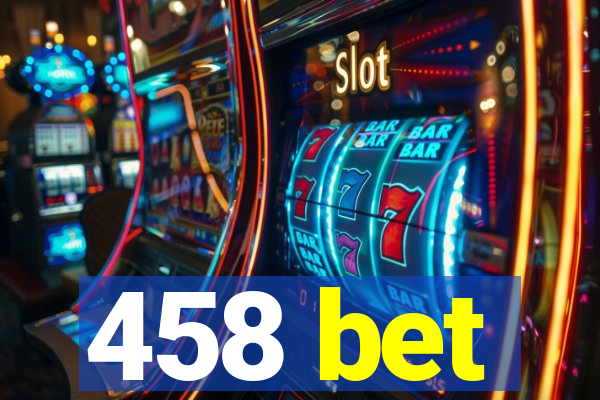 458 bet