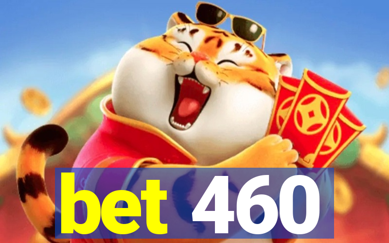 bet 460