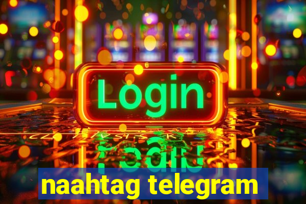 naahtag telegram