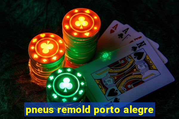 pneus remold porto alegre