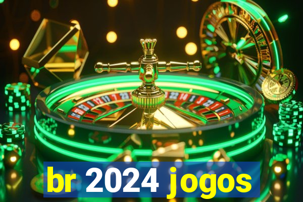 br 2024 jogos