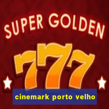 cinemark porto velho