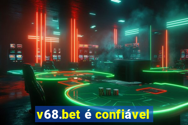 v68.bet é confiável