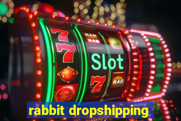 rabbit dropshipping