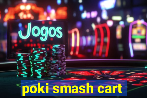 poki smash cart