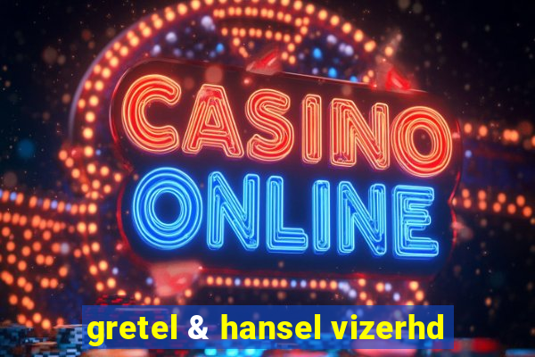 gretel & hansel vizerhd