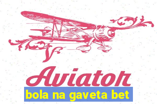 bola na gaveta bet