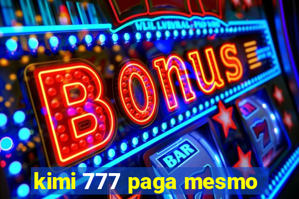 kimi 777 paga mesmo