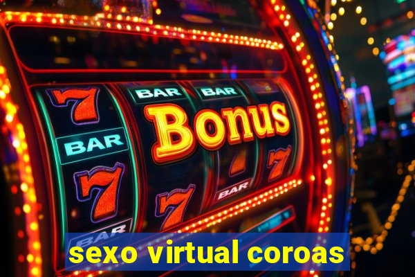 sexo virtual coroas