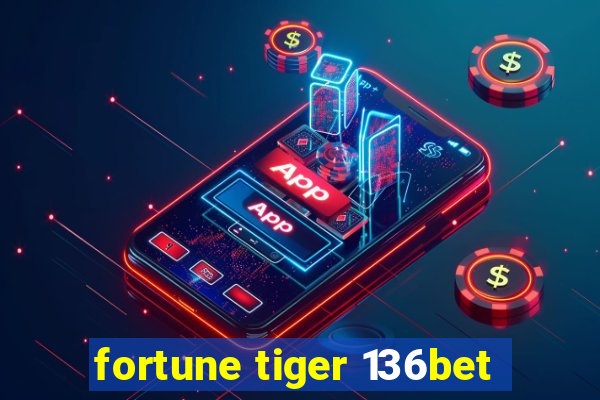 fortune tiger 136bet