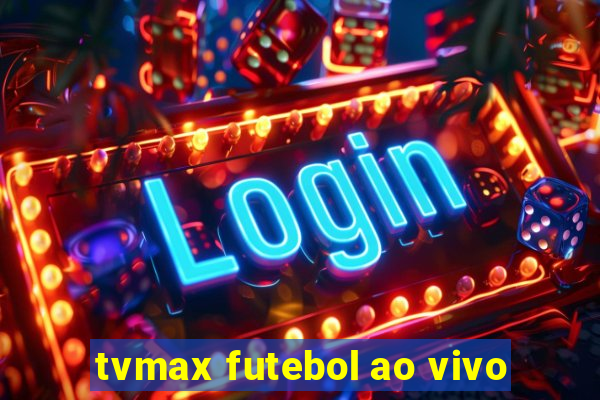 tvmax futebol ao vivo