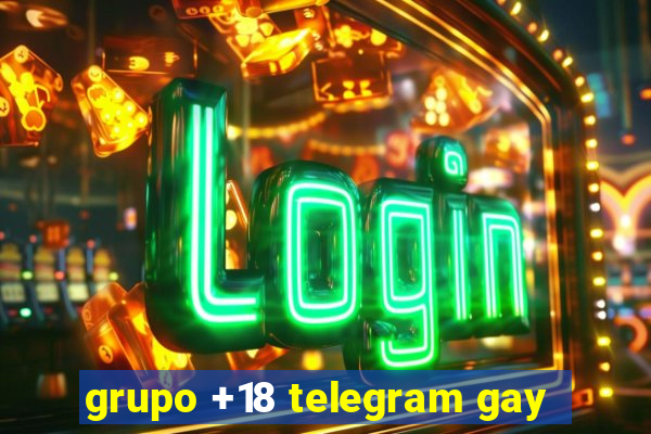 grupo +18 telegram gay