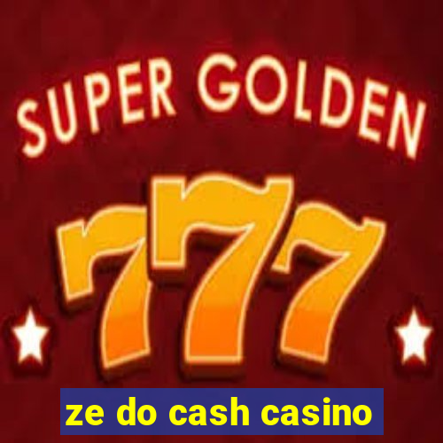 ze do cash casino