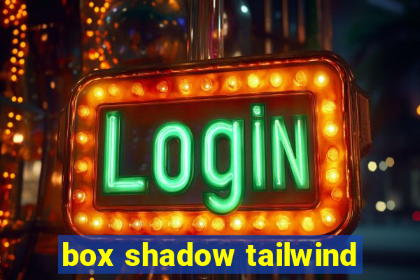 box shadow tailwind