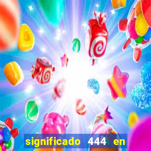 significado 444 en lo espiritual