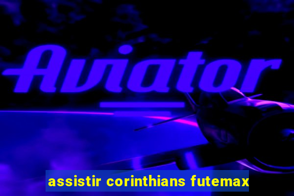 assistir corinthians futemax