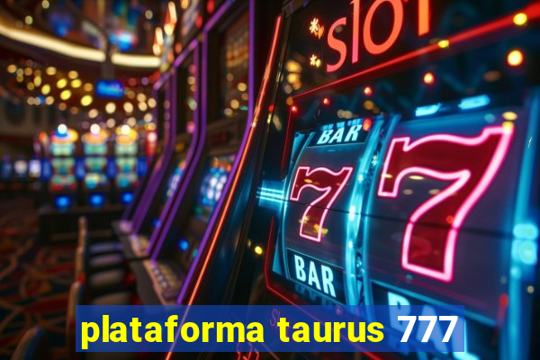 plataforma taurus 777