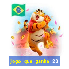 jogo que ganha 20 reais no cadastro