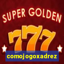 comojogoxadrez