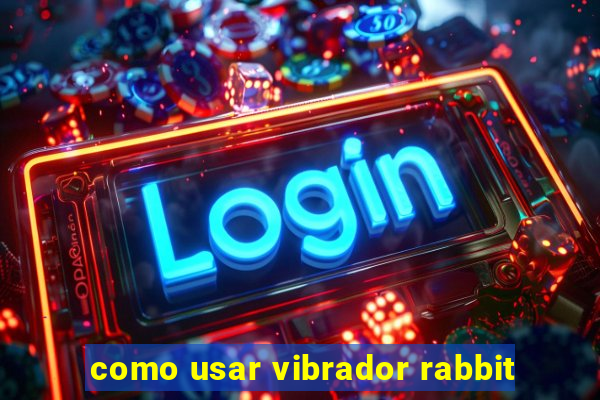 como usar vibrador rabbit