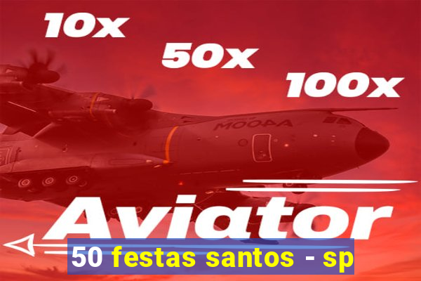 50 festas santos - sp