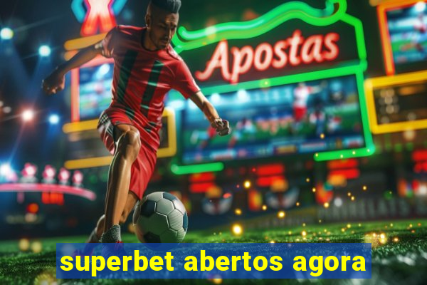 superbet abertos agora