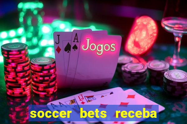 soccer bets receba seu dinheiro