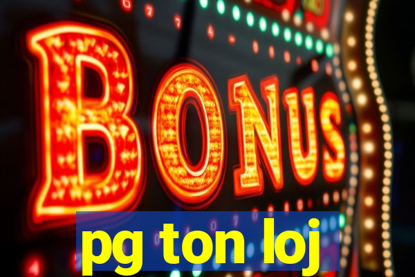 pg ton loj