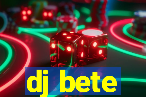 dj bete