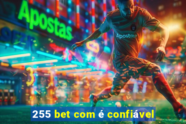 255 bet com é confiável