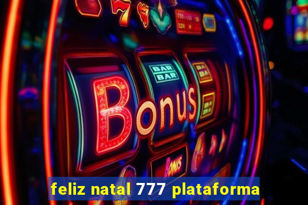 feliz natal 777 plataforma