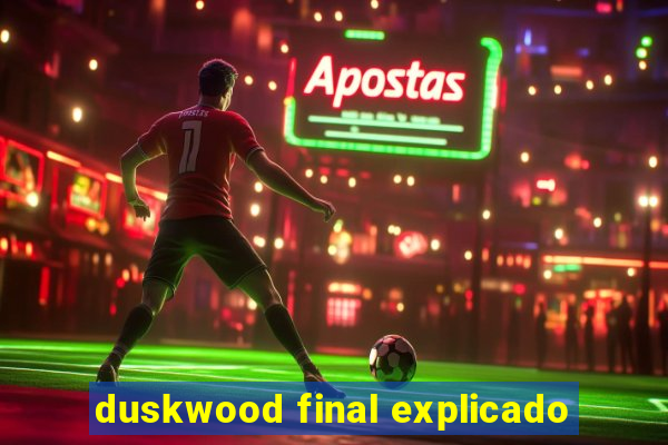 duskwood final explicado