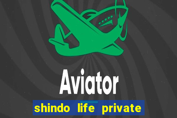 shindo life private server codes