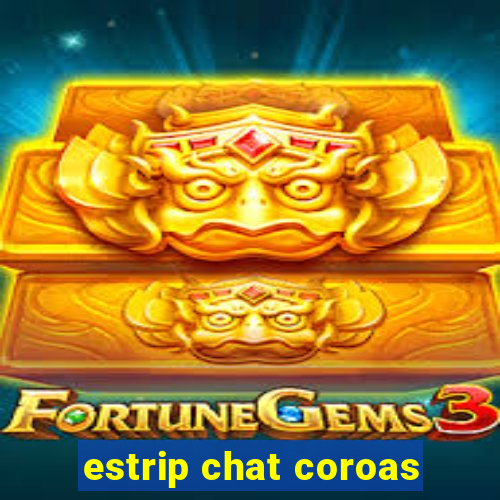 estrip chat coroas