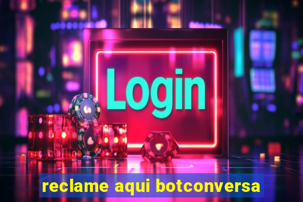 reclame aqui botconversa